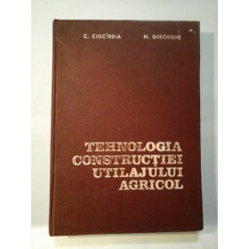 TEHNOLOGIA  CONSTRUCTIEI  UTILAJULUI  AGRICOL  -  C. CIOCIRDIA * M. GHEORGHE 